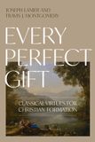 Every Easy Access System Europe Oü Every Perfect Gift: Classical Virtues for Christian Formation