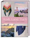 Stadt, Land, Tuch: 20 Strickmuster für Schals und Tücher