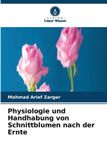 Physiologie Verlag Unser Wissen Physiologie und Handhabung von Schnittblumen nach der Ernte Paperback