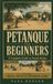 Petanque for Beginners: A Complete Guide to French Boules