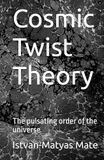 Cosmic Twist Theory: The pulsating order of the universe