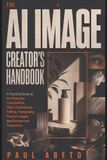 The Independently Published The AI Image Creator's Handbook Paperback