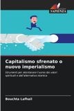 Capitalismo Edizioni Sapienza Capitalismo sfrenato o nuovo imperialismo