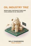 Oil Industry TRIZ: Resolving Operational Contradictions Across Exploration, Production, Refining, Asset Integrity, Process Safety, and Energy Operations: 9 Paperback
