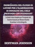 Padronanza del Flusso di Lavoro per l'elaborazione di Immagini del Cielo Profondo con PixInsight