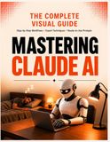 Mastering Claude AI: The Complete Guide to Prompts, Automation, Content Creation, and Making Money with AI — From Beginner to Advanced