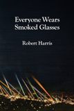 Everyone Robert Harris Everyone Wears Smoked Glasses Paperback