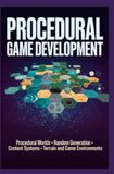PROCEDURAL GAME DEVELOPMENT: Procedural Worlds Random Generation Content Systems Terrain and Game Environments