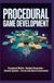 PROCEDURAL GAME DEVELOPMENT: Procedural Worlds Random Generation Content Systems Terrain and Game Environments
