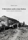 Il Belvedere sulla Linea Gotica. Ricordi, racconti e testimonianze. Ediz. a colori