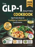 The GLP-1 Journey Cookbook: High-Protein Meals for Confident and Comfortable Transformation