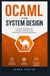 OCAML OCAML FOR SYSTEM DESIGN: Functional programming compiler construction and performance-oriented applications