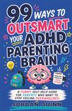 99 Ways to Outsmart your ADHD Parenting Brain: A Funny Self-Help Guide for Parents Who Want to Stop Feeling Overwhelmed
