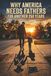 Why America Needs Fathers for another 250 years: A 250th Anniversary Manifesto on the Quiet Strength That Sustains a Nation