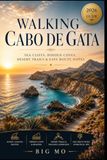 Walking Cabo de Gata: Sea Cliffs, Hidden Coves, Desert Trails & Easy Route Notes