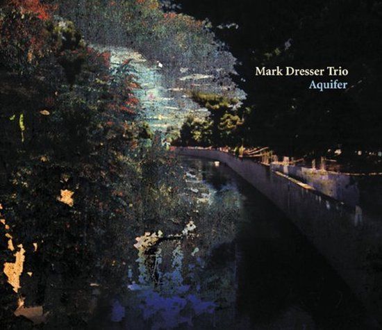 Sonic Rendezvous Mark Dresser Trio - Aquifier