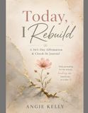 Today, I Rebuild: A 365-Day Affirmation & Check-In Journal