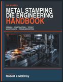 The Modern Metal Stamping Die Engineering Handbook: Design, Construction, Tryout, Maintenance, and Troubleshooting