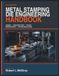 The Modern Metal Stamping Die Engineering Handbook: Design, Construction, Tryout, Maintenance, and Troubleshooting