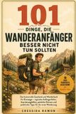 101 Bol 101 Dinge, die Wanderanfänger besser nicht tun sollten: Das humorvolle Geschenk und Wanderbuch für Einsteiger - typische Anfängerfehler, Ausrüstungsfa