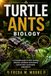 TURTLE ANTS BIOLOGY: A complete guide to their ecology, behavior, evolution and science behind their remarkable adaptations