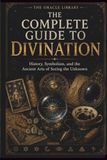 The Complete Guide to Divination: History, Symbolism, and the Ancient Arts of Seeing the Unknown
