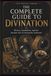 The Complete Guide to Divination: History, Symbolism, and the Ancient Arts of Seeing the Unknown