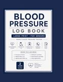 Blood Pressure Log Book: Large Print Weekly Blood Pressure Tracker with Medication Information, Medical Visits & Test Logs, Emergency Contacts, Health Records & Notes