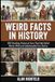 Weird Facts In History: 500 Shocking Historical Facts That Defy Belief | Weird, Wild, and Unbelievable True Stories