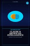CLAUDE & ARTIFICIAL INTELLIGENCE: THE COMPLETE GUIDE