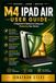 M4 IPAD AIR USER GUIDE: A Beginner's Manual to Using and Mastering Your Device