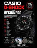 Casio G-Shock for Beginners: A Step-by-Step Beginner's Manual for Watch Setup, Controls, Alarms, Timers, World Time, Solar Charging, Care, and Troubleshooting