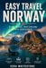 Easy Travel Norway: Plan, Travel, and Explore with Confidence