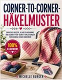 Corner-to-Corner-Häkelmuster: Schritt-für-Schritt-Anleitungen mit klaren Diagrammen für C2C-Technik, Pixelmotive, Farbwechsel, Zu- und Abnahmen sowie Decken und Kissen