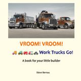 Vroom! Vroom! Vroom! Work Trucks Go!