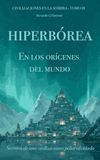 Hiperbórea: en los orígenes del mundo: Secretos de una civilización polar olvidada