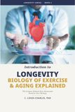 The Biology of Exercise & Aging Explained: The Science Behind How Movement Rewires Your Biology