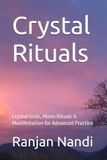 Crystal Rituals: Crystal Grids, Moon Rituals & Manifestation for Advanced Practice