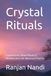 Crystal Rituals: Crystal Grids, Moon Rituals & Manifestation for Advanced Practice