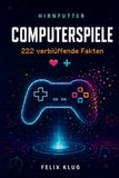 HIRNFUTTER Computerspiele: 222 verblüffende Fakten: Das Gaming-Buch für Zocker und Retro-Fans: Wissen über Videospiele, Konsolen und Spielhallen von ... Gamer, Männer und Jugendliche ab 14 Jahren