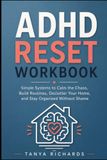 ADHD Reset Workbook: Simple Systems to Calm the Chaos, Build Routines, Declutter Your Home, and Stay Organized Without Shame