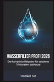 WASSERFILTER PROFI 2026: Der komplette Ratgeber für sauberes Trinkwasser zu Hause