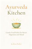 Ayurveda Kitchen: Gentle Food Rules for Better Digestion and Mood
