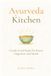 Ayurveda Kitchen: Gentle Food Rules for Better Digestion and Mood