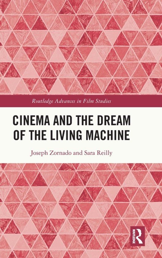 Cinema Routledge Cinema and the Dream of the Living Machine Hardcover