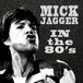 Mick Jagger In The Eighties