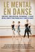 Le mental en danse: Confiance, concentration, performance : le guide mental complet pour progresser et durer en danse