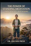 The Power of Standing Meditation Simple Practice Deep Healing: The Modern Antidote to Stress, Fatigue, and Postural Decline