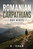 ROMANIAN CARPATHIANS DAY HIKES: Scenic Mountain Trails, National Parks & Independent Hiking