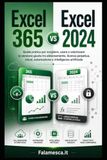 Excel 365 vs Excel 2024: Guida pratica per scegliere, usare e valorizzare la versione giusta tra abbonamento, licenza perpetua, cloud, automazione e intelligenza artificiale